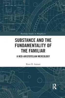 Substanța și fundamentalitatea familiarului: O mereologie neo-aristotelică - Substance and the Fundamentality of the Familiar: A Neo-Aristotelian Mereology