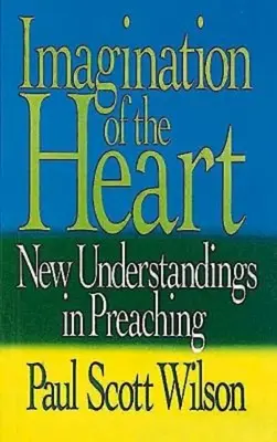 Imagination of the Heart (Imaginarea inimii): Noi înțelegeri în predicare (New Understandings in Preaching) - Imagination of the Heart: New Understandings in Preaching