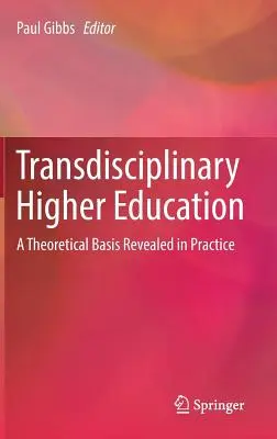 Învățământul superior transdisciplinar: Un fundament teoretic revelat în practică - Transdisciplinary Higher Education: A Theoretical Basis Revealed in Practice