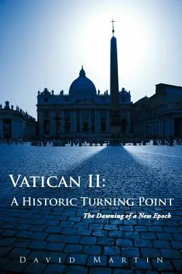 Vatican II: Un punct de cotitură istoric: zorii unei noi epoci - Vatican II: A Historic Turning Point The Dawning of a New Epoch