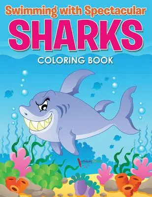 Înot cu rechini spectaculoși Carte de colorat - Swimming with Spectacular Sharks Coloring Book