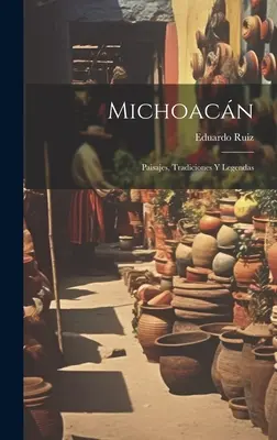 Michoacn: Paisaje, tradiții și legende - Michoacn: Paisajes, Tradiciones Y Legendas