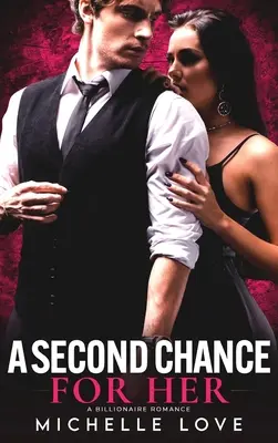 A doua șansă pentru ea: O poveste de dragoste între miliardari - A Second Chance for Her: A Billionaire Romance