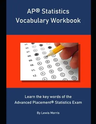 AP Statistics Vocabulary Workbook: Învățați cuvintele cheie ale examenului Advanced Placement Statistics - AP Statistics Vocabulary Workbook: Learn the key words of the Advanced Placement Statistics Exam