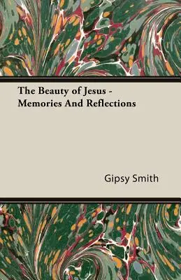 Frumusețea lui Iisus - Amintiri și reflecții - The Beauty of Jesus - Memories and Reflections