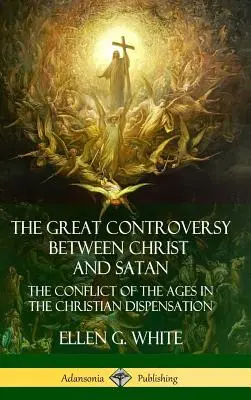Marea controversă dintre Hristos și Satana: Conflictul veacurilor în dispensația creștină (Hardcover) - The Great Controversy Between Christ and Satan: The Conflict of the Ages in the Christian Dispensation (Hardcover)
