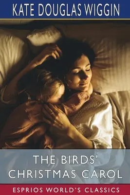 Colindul de Crăciun al păsărilor (Esprios Classics) - The Birds' Christmas Carol (Esprios Classics)