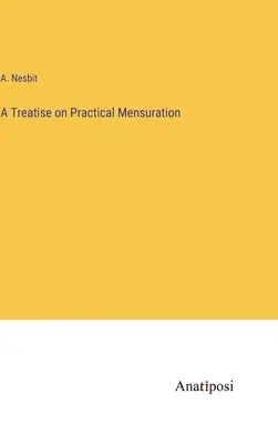 Tratat de mensurare practică (A Treatise on Practical Mensuration) - A Treatise on Practical Mensuration
