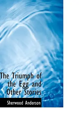 Triumful oului și alte povestiri - The Triumph of the Egg and Other Stories