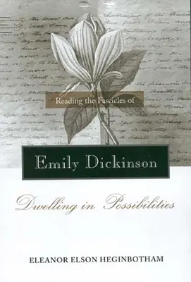 Citind fascicolele lui Emily Dickinson: Locuind în posibilități - Reading the Fascicles of Emily Dickinson: Dwelling in Possibilities