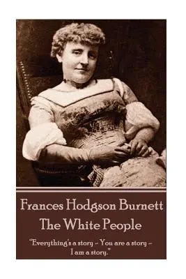 Frances Hodgson Burnett - Poporul alb - Frances Hodgson Burnett - The White People