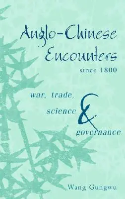 Întâlniri anglo-chineze de la 1800: Război, comerț, știință și guvernare - Anglo-Chinese Encounters Since 1800: War, Trade, Science and Governance