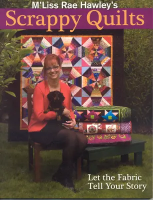 M'Liss Rae Hawley's Scrappy Quilts. Lasă țesătura să-ți spună povestea - Ediție tipărită la cerere - M'Liss Rae Hawley's Scrappy Quilts. Let the Fabric Tell Your Story - Print on Demand Edition
