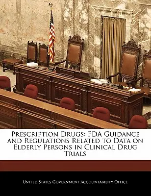 Medicamente eliberate pe bază de rețetă: Orientări și reglementări ale FDA referitoare la datele privind persoanele în vârstă în cadrul studiilor clinice privind medicamentele - Prescription Drugs: FDA Guidance and Regulations Related to Data on Elderly Persons in Clinical Drug Trials