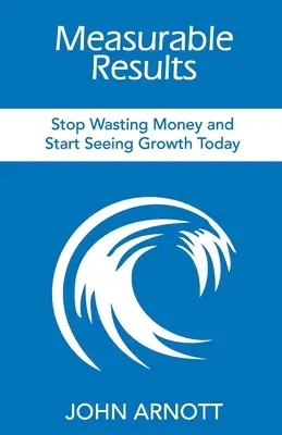 Rezultate măsurabile: Nu mai irosiți bani și începeți să vedeți creștere astăzi - Measurable Results: Stop Wasting Money and Start Seeing Growth Today
