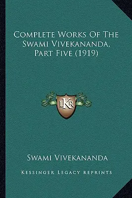 Operele complete ale lui Swami Vivekananda, partea a cincea (1919) - Complete Works Of The Swami Vivekananda, Part Five (1919)