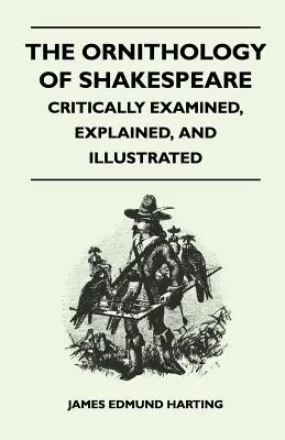 Ornitologia lui Shakespeare - examinată critic, explicată și ilustrată - The Ornithology of Shakespeare - Critically Examined, Explained, and Illustrated
