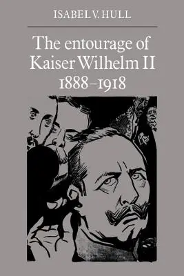 Entourajul Kaiserului Wilhelm al II-lea, 1888-1918 - The Entourage of Kaiser Wilhelm II, 1888-1918