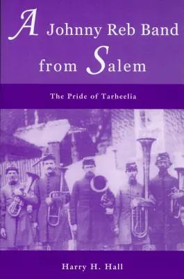 O trupă Johnny Reb din Salem: Mândria din Tarheelia - A Johnny Reb Band from Salem: The Pride of Tarheelia