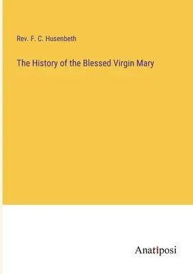 Istoria Sfintei Fecioare Maria - The History of the Blessed Virgin Mary