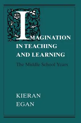 Imaginația în predare și învățare: Anii de școală gimnazială - Imagination in Teaching and Learning: The Middle School Years