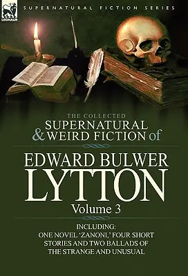 The Collected Supernatural and Weird Fiction of Edward Bulwer Lytton-Volumul 3: Inclusiv un roman „Zanoni,” patru povestiri scurte și două balade de Th - The Collected Supernatural and Weird Fiction of Edward Bulwer Lytton-Volume 3: Including One Novel 'Zanoni, ' Four Short Stories and Two Ballads of Th