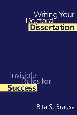 Scrierea tezei de doctorat: Reguli invizibile pentru succes - Writing Your Doctoral Dissertation: Invisible Rules for Success