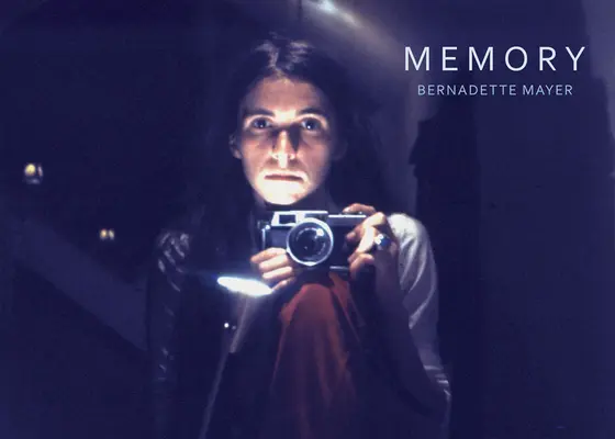 Bernadette Mayer: Memorie - Bernadette Mayer: Memory