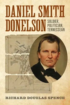 Daniel Smith Donelson: soldat, politician, locuitor al statului Tennesse - Daniel Smith Donelson: Soldier, Politician, Tennessean