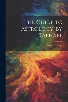 Ghid de astrologie, de Raphael - The Guide to Astrology, by Raphael