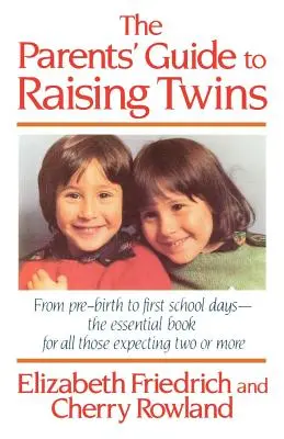 Ghidul părintelui pentru creșterea gemenilor: From Pre-Birth to First School Days-Cartea esențială pentru toți cei care așteaptă doi sau mai mulți - The Parent's Guide to Raising Twins: From Pre-Birth to First School Days-The Essential Book for All Those Expecting Two or More