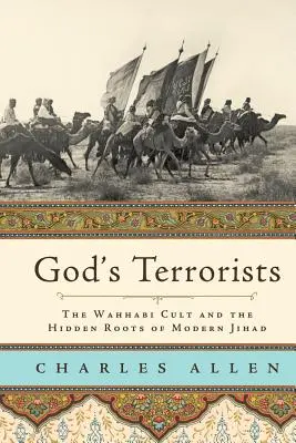 Teroriștii lui Dumnezeu: Cultul Wahhabi și rădăcinile ascunse ale Jihadului modern - God's Terrorists: The Wahhabi Cult and the Hidden Roots of Modern Jihad