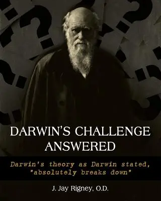 Răspunsul la provocarea lui Darwin: Teoria lui Darwin, așa cum a afirmat Darwin, se destramă în mod absolut