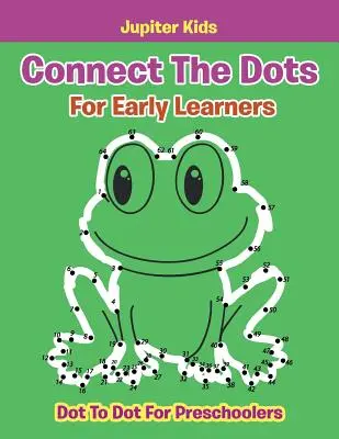 Connect The Dots For Early Learners: De la punct la punct pentru preșcolari - Connect The Dots For Early Learners: Dot To Dot For Preschoolers