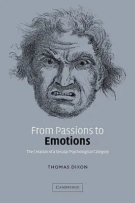 De la pasiuni la emoții: The Creation of a Secular Psychological Category (Crearea unei categorii psihologice laice) - From Passions to Emotions: The Creation of a Secular Psychological Category