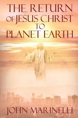 Întoarcerea lui Iisus Hristos pe planeta Pământ: A doua venire a lui Hristos - The Return of Jesus Christ to Planet Earth: 2nd Coming of Christ