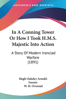 In A Conning Tower Or How I Took H.M.S. Majestic Into Action: A Story Of Modern Ironclad Warfare (1891)