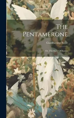 Pentameronul (The Pentamerone): Or, The Story Of Stories (Povestea poveștilor) - The Pentamerone: Or, The Story Of Stories