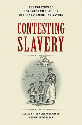 Contestarea sclaviei: Politica sclaviei și a libertății în noua națiune americană - Contesting Slavery: The Politics of Bondage and Freedom in the New American Nation