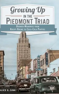 Crescând în Piedmont Triad: amintiri ale boomerilor de la Krispy Kreme la petreceri Coca-Cola - Growing Up in the Piedmont Triad: Boomer Memories from Krispy Kreme to Coca-Cola Parties