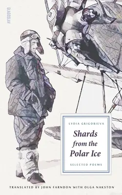 Cioburi din gheața polară: Poeme alese - Shards from the Polar Ice: Selected Poems