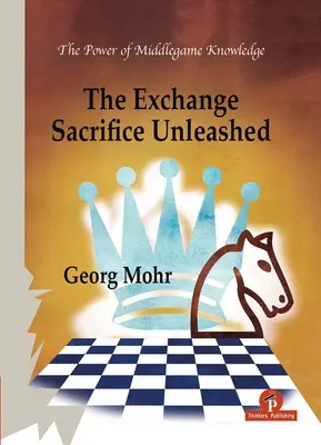 Sacrificiul schimbului dezlănțuit: Puterea cunoașterii jocului de mijloc (Power of Middlegame Knowledge) - The Exchange Sacrifice Unleashed: Power of Middlegame Knowledge