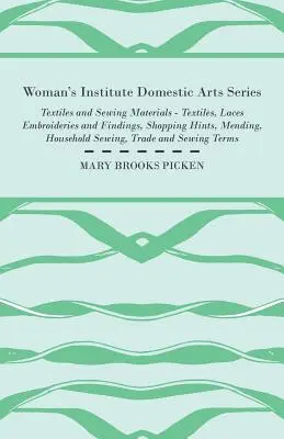 Woman's Institute Domestic Arts Series - Textiles And Sewing Materials - Textile, Laces Embroideries And Findings, Shopping Hints, Mending, Household - Woman's Institute Domestic Arts Series - Textiles And Sewing Materials - Textiles, Laces Embroideries And Findings, Shopping Hints, Mending, Household
