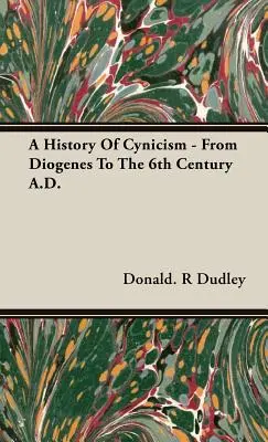 O istorie a cinismului - de la Diogene până în secolul al VI-lea d.Hr. - A History Of Cynicism - From Diogenes To The 6th Century A.D.