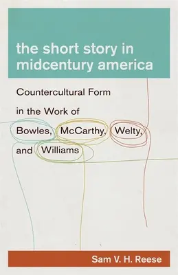 Povestea scurtă în America de la mijlocul secolului: Forma contraculturală în opera lui Bowles, McCarthy, Welty și Williams - The Short Story in Midcentury America: Countercultural Form in the Work of Bowles, McCarthy, Welty, and Williams
