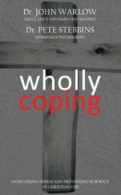 Wholly Coping: Depășirea stresului și prevenirea epuizării în viața creștină - Wholly Coping: Overcoming Stress and Preventing Burnout in Christian Life