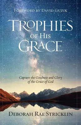 Trofee ale harului Său: Captați bunătatea și gloria harului lui Dumnezeu - Trophies of His Grace: Capture the Goodness and Glory of the Grace of God