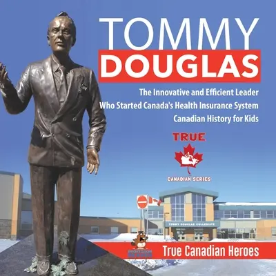 Tommy Douglas - Liderul inovator și eficient care a inițiat sistemul canadian de asigurări de sănătate Canadian History for Kids True Canadian Heroes - Tommy Douglas - The Innovative and Efficient Leader Who Started Canada's Health Insurance System Canadian History for Kids True Canadian Heroes