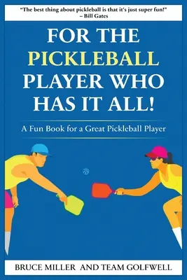 Pentru un jucător de pickleball care le are pe toate: O carte amuzantă pentru un mare jucător de pickleball - For a Pickleball Player Who Has It All: A Fun Book for a Great Pickleball Player