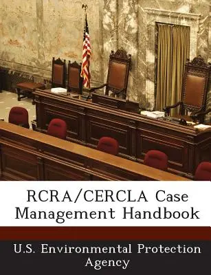 Manual de gestionare a cazurilor RCRA/Cercla - RCRA/Cercla Case Management Handbook